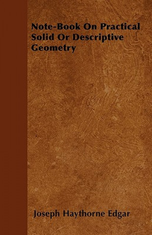 Note-Book On Practical Solid Or Descriptive Geometry