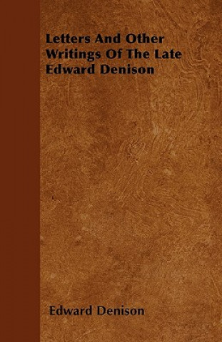 Letters And Other Writings Of The Late Edward Denison