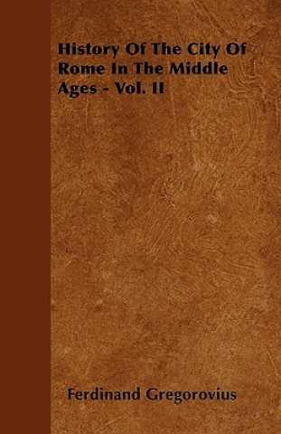 History Of The City Of Rome In The Middle Ages - Vol. II