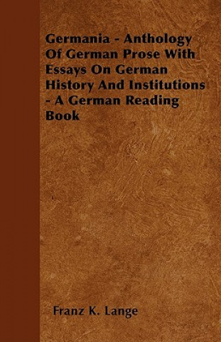 Germania - Anthology Of German Prose With Essays On German History And Institutions - A German Reading Book