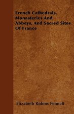 French Cathedrals, Monasteries And Abbeys, And Sacred Sites Of France