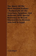 The Music Of The Most Ancient Nations - Particularly Of The Assyrians, Egyptians And Hebrews; With Special Reference To Recent Discoveries In Western 