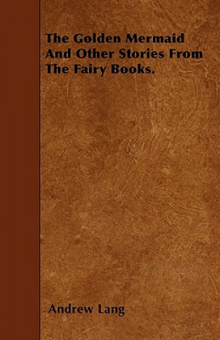 The Golden Mermaid And Other Stories From The Fairy Books.