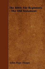 The Bible For Beginners - The Old Testament