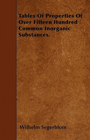 Tables Of Properties Of Over Fifteen Hundred Common Inorganic Substances.