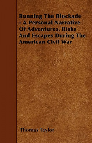 Running The Blockade - A Personal Narrative Of Adventures, Risks And Escapes During The American Civil War