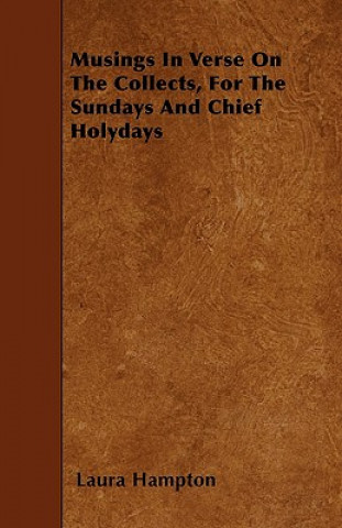 Musings In Verse On The Collects, For The Sundays And Chief Holydays