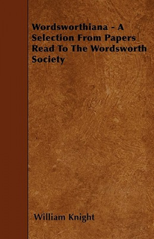 Wordsworthiana - A Selection From Papers Read To The Wordsworth Society