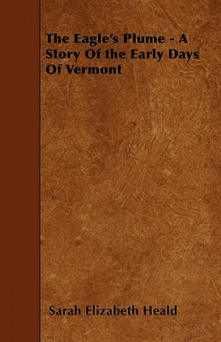 The Eagle's Plume - A Story Of the Early Days Of Vermont