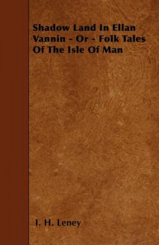 Shadow Land In Ellan Vannin - Or - Folk Tales Of The Isle Of Man