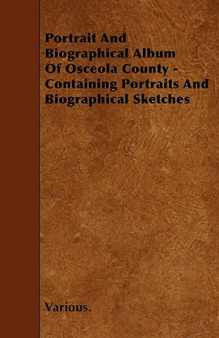 Portrait and Biographical Album of Osceola County - Containing Portraits and Biographical Sketches