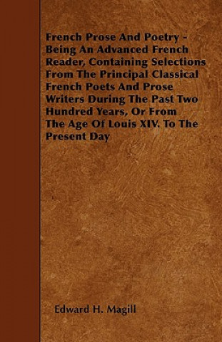 French Prose And Poetry - Being An Advanced French Reader, Containing Selections From The Principal Classical French Poets And Prose Writers During Th