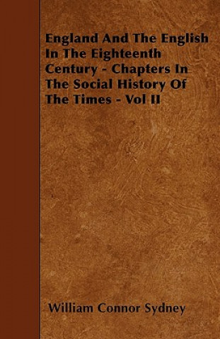 England And The English In The Eighteenth Century - Chapters In The Social History Of The Times - Vol II