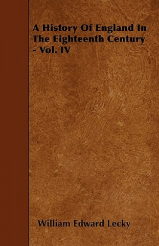 A History Of England In The Eighteenth Century - Vol. IV