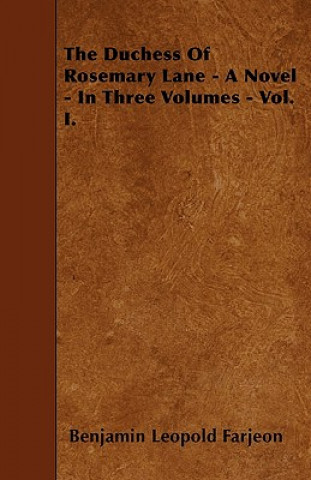 The Duchess Of Rosemary Lane - A Novel - In Three Volumes - Vol. I.