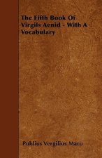 The Fifth Book Of Virgils Aenid - With A Vocabulary