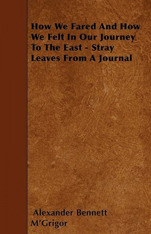 How We Fared And How We Felt In Our Journey To The East - Stray Leaves From A Journal