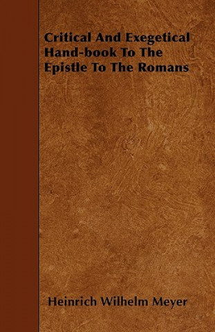 Critical And Exegetical Hand-book To The Epistle To The Romans
