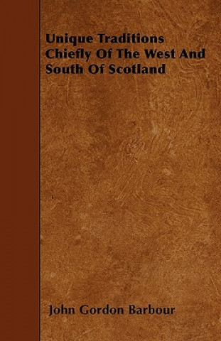 Unique Traditions Chiefly Of The West And South Of Scotland