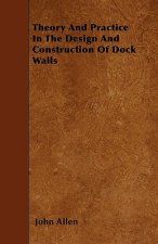 Theory And Practice In The Design And Construction Of Dock Walls