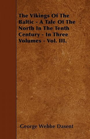 The Vikings Of The Baltic - A Tale Of The North In The Tenth Century - In Three Volumes - Vol. III.