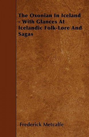 The Oxonian In Iceland - With Glances At Icelandic Folk-Lore And Sagas