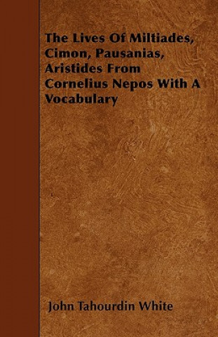 The Lives Of Miltiades, Cimon, Pausanias, Aristides From Cornelius Nepos With A Vocabulary