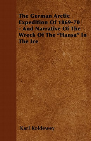 The German Arctic Expedition Of 1869-70 - And Narrative Of The Wreck Of The 