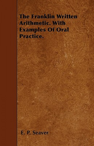 The Franklin Written Arithmetic. With Examples Of Oral Practice.