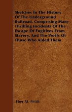 Sketches In The History Of The Underground Railroad, Comprising Many Thrilling Incidents Of The Escape Of Fugitives From Slavery, And The Perils Of Th