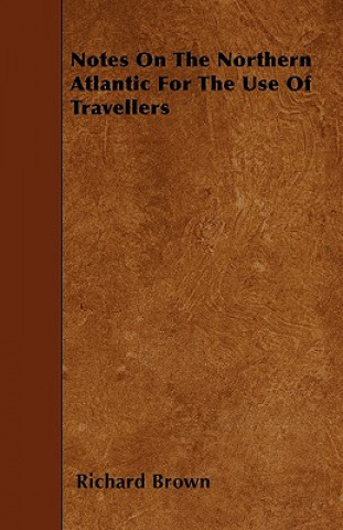 Notes On The Northern Atlantic For The Use Of Travellers