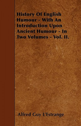 History Of English Humour - With An Introduction Upon Ancient Humour - In Two Volumes - Vol. II.