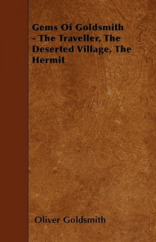 Gems Of Goldsmith - The Traveller, The Deserted Village, The Hermit
