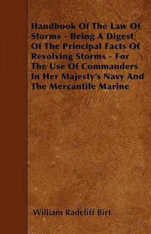 Handbook Of The Law Of Storms - Being A Digest Of The Principal Facts Of Revolving Storms - For The Use Of Commanders In Her Majesty's Navy And The Me