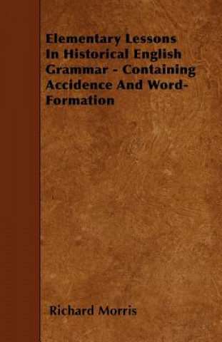 Elementary Lessons In Historical English Grammar - Containing Accidence And Word-Formation