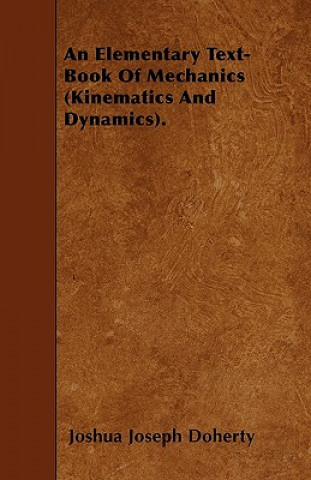 An Elementary Text-Book Of Mechanics (Kinematics And Dynamics).