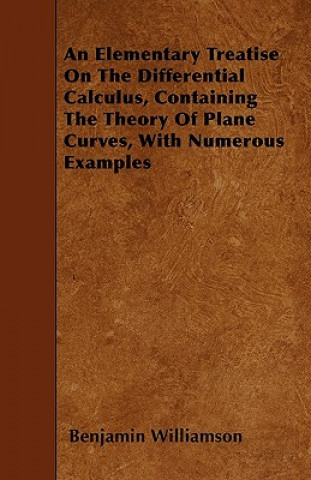 An Elementary Treatise On The Differential Calculus, Containing The Theory Of Plane Curves, With Numerous Examples