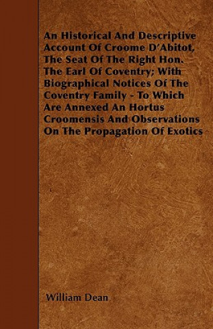 An Historical And Descriptive Account Of Croome D'Abitot, The Seat Of The Right Hon. The Earl Of Coventry; With Biographical Notices Of The Coventry F