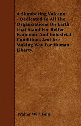 A Slumbering Volcano - Dedicated To All The Organizations On Earth That Stand For Better Economic And Industrial Conditions And Are Making Way For Hum