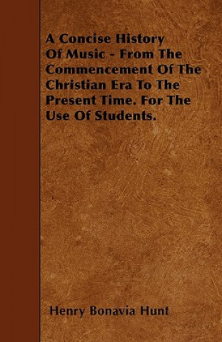 A Concise History Of Music - From The Commencement Of The Christian Era To The Present Time. For The Use Of Students.