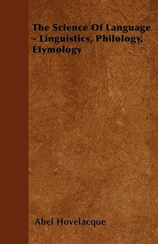The Science Of Language - Linguistics, Philology, Etymology