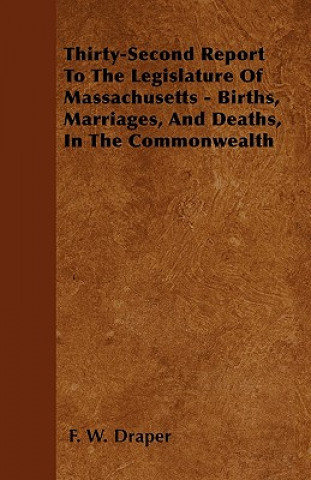 Thirty-Second Report To The Legislature Of Massachusetts - Births, Marriages, And Deaths, In The Commonwealth