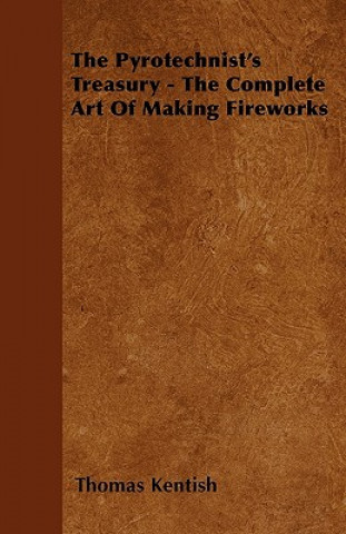 Pyrotechnist's Treasury - The Complete Art Of Making Fireworks