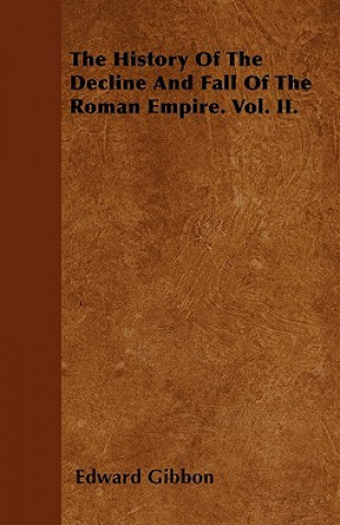 The History Of The Decline And Fall Of The Roman Empire. Vol. II.