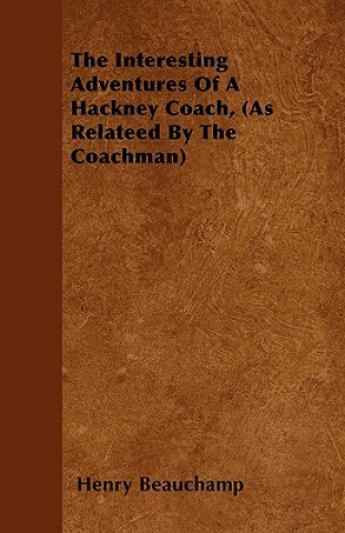 The Interesting Adventures Of A Hackney Coach, (As Relateed By The Coachman)