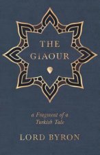 The Giaour, a Fragment of a Turkish Tale.