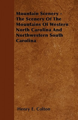 Mountain Scenery - The Scenery Of The Mountains Of Western North Carolina And Northwestern South Carolina