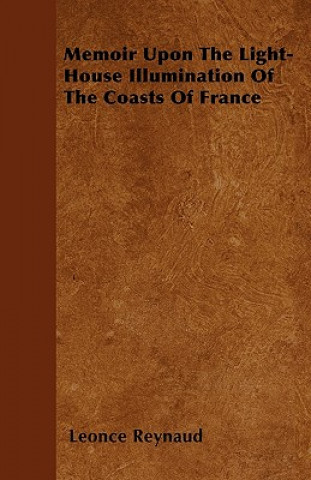 Memoir Upon The Light-House Illumination Of The Coasts Of France