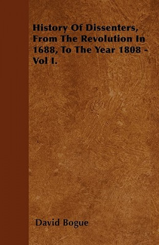 History Of Dissenters, From The Revolution In 1688, To The Year 1808 - Vol I.