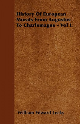 History Of European Morals From Augustus To Charlemagne - Vol I.